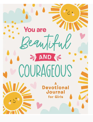 You Are Beautiful and Courageous A Devotional Journal for Girls