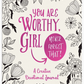 You are Worthy, Girl. Never Forget That!