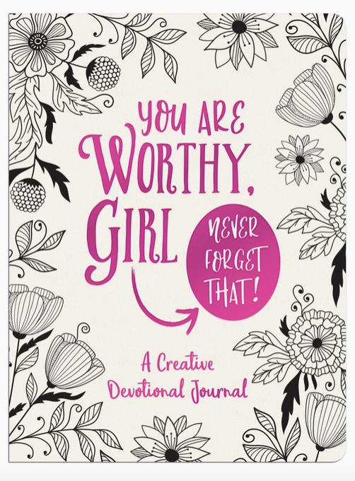 You are Worthy, Girl. Never Forget That!