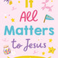 It All Matters to Jesus (girls)