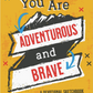 You Are Adventurous and Brave
